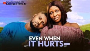 Even When It Hurts (2025) – Nollywood