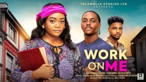 Work On Me (2025) – Nollywood